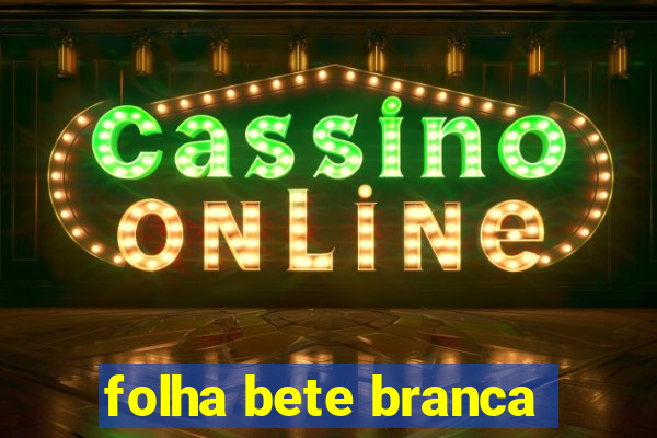 folha bete branca