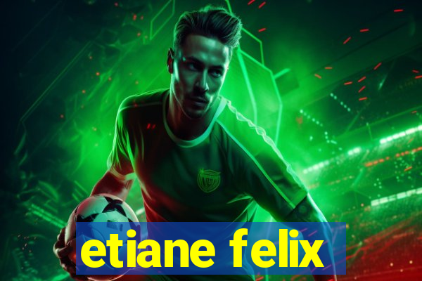 etiane felix