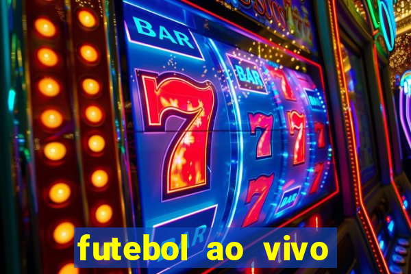 futebol ao vivo hoje futemax