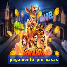 pagamento pix casas bahia demora