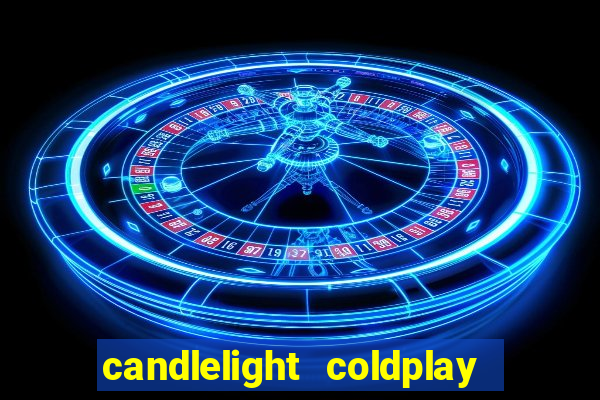 candlelight coldplay x imagine dragons