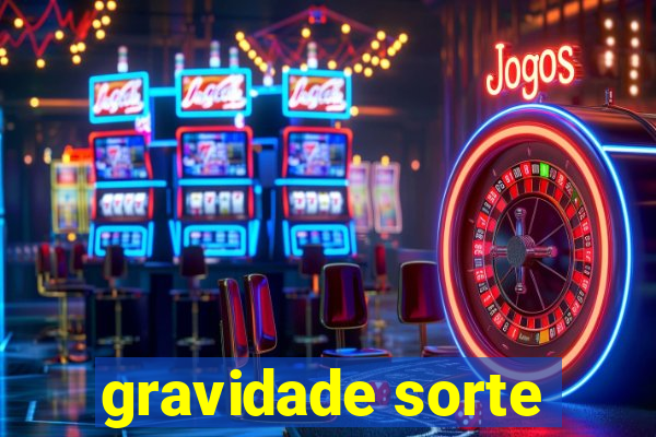 gravidade sorte