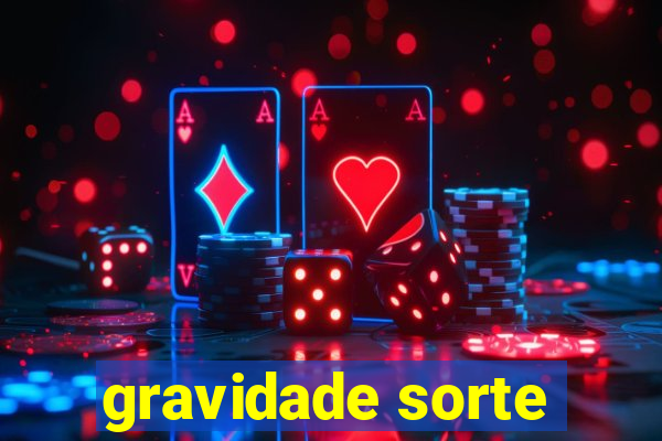 gravidade sorte