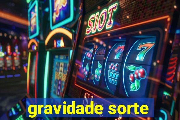 gravidade sorte