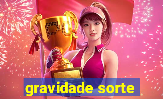 gravidade sorte