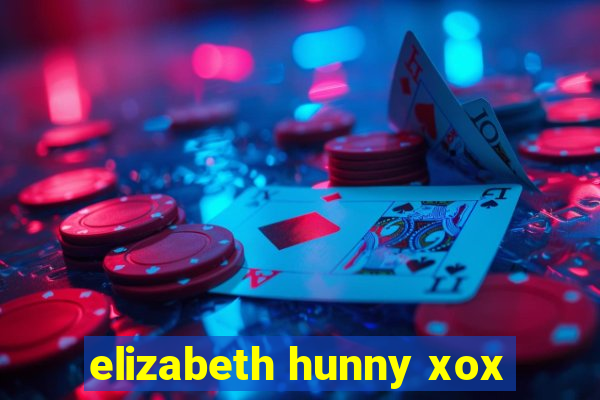 elizabeth hunny xox