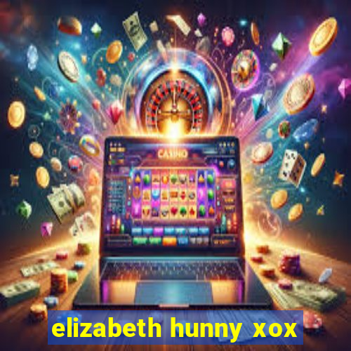 elizabeth hunny xox