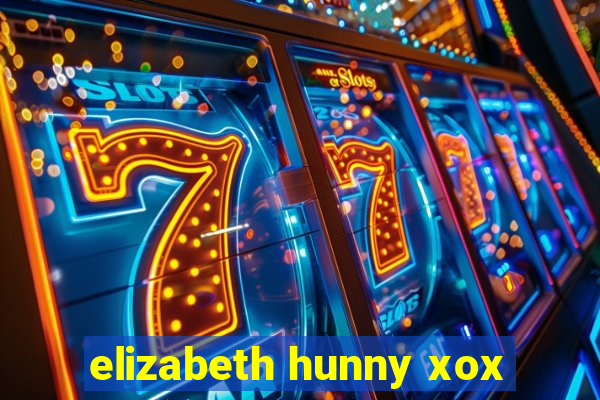 elizabeth hunny xox