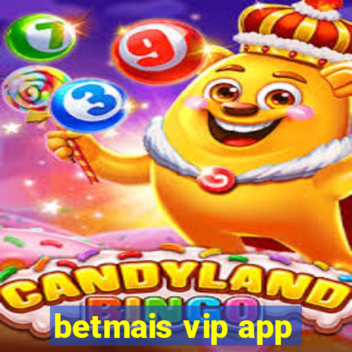 betmais vip app