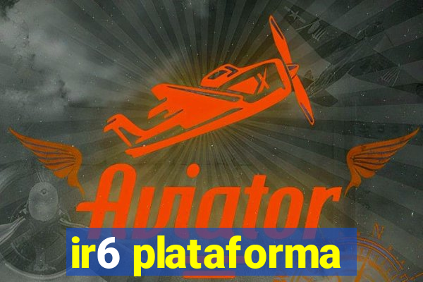 ir6 plataforma