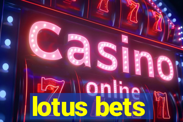 lotus bets