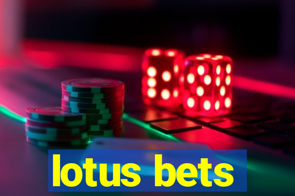 lotus bets