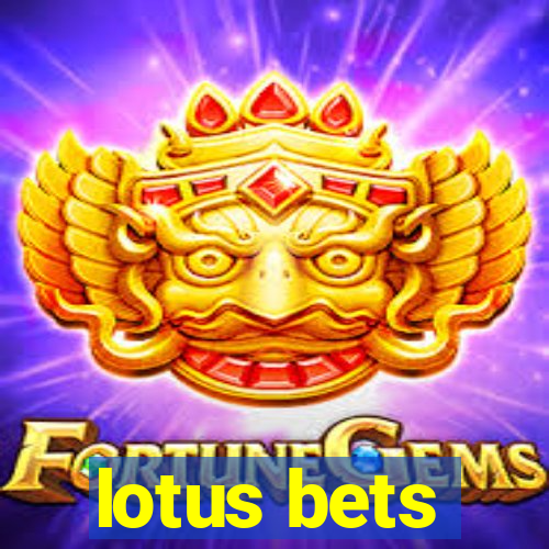 lotus bets