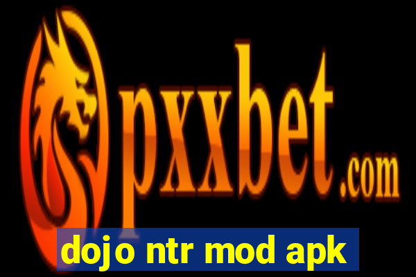 dojo ntr mod apk