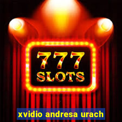 xvidio andresa urach