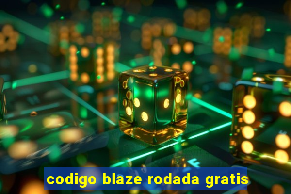 codigo blaze rodada gratis