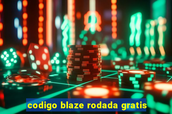 codigo blaze rodada gratis