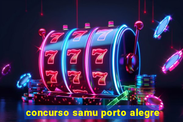 concurso samu porto alegre