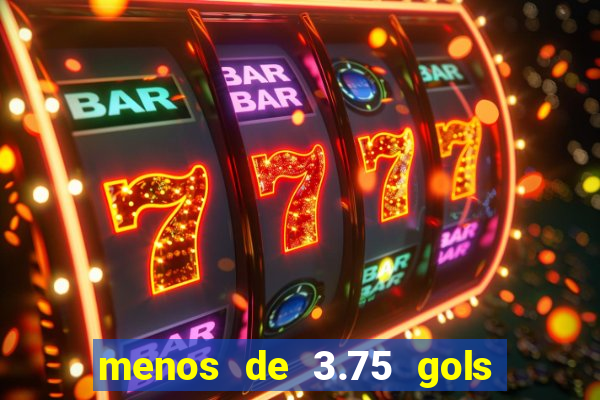 menos de 3.75 gols o que significa