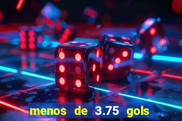 menos de 3.75 gols o que significa