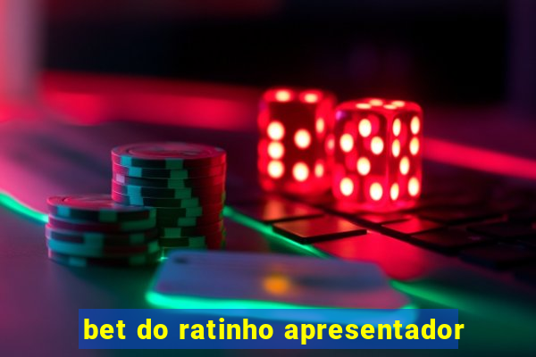 bet do ratinho apresentador