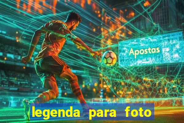 legenda para foto jogando bola