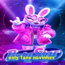 only fans novinhas