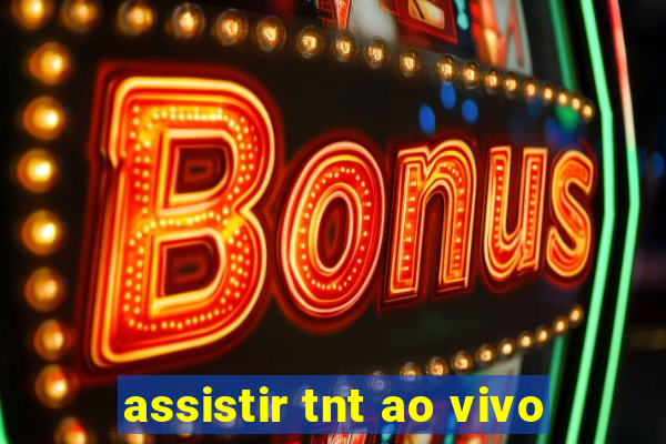 assistir tnt ao vivo