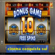 cinema conquista sul