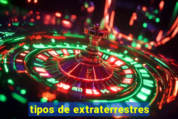 tipos de extraterrestres