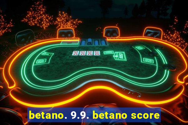 betano. 9.9. betano score