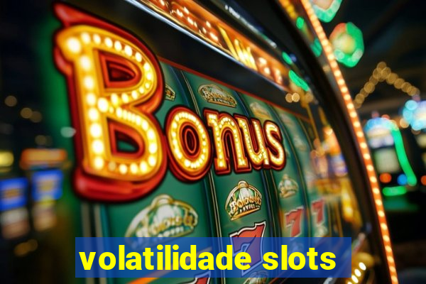 volatilidade slots