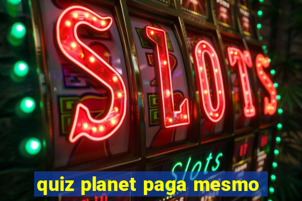 quiz planet paga mesmo