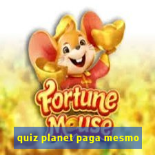 quiz planet paga mesmo