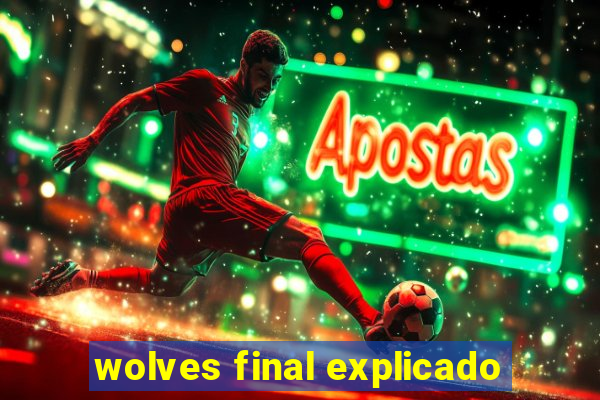 wolves final explicado