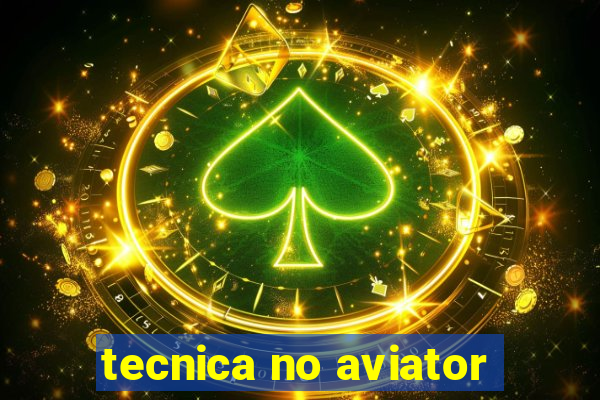 tecnica no aviator