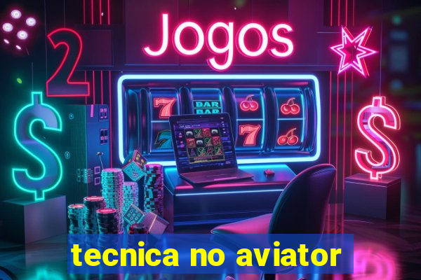 tecnica no aviator