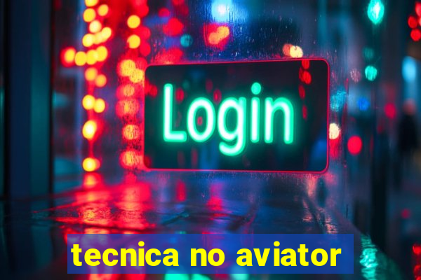 tecnica no aviator