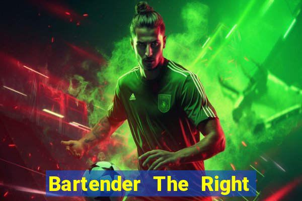 Bartender The Right Mix best drink