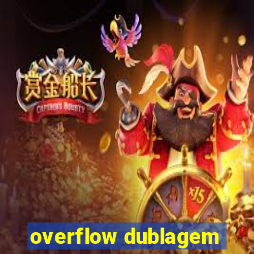 overflow dublagem