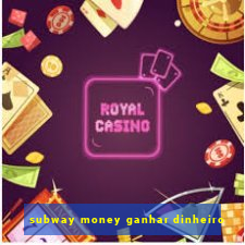 subway money ganhar dinheiro