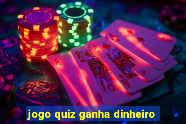 jogo quiz ganha dinheiro