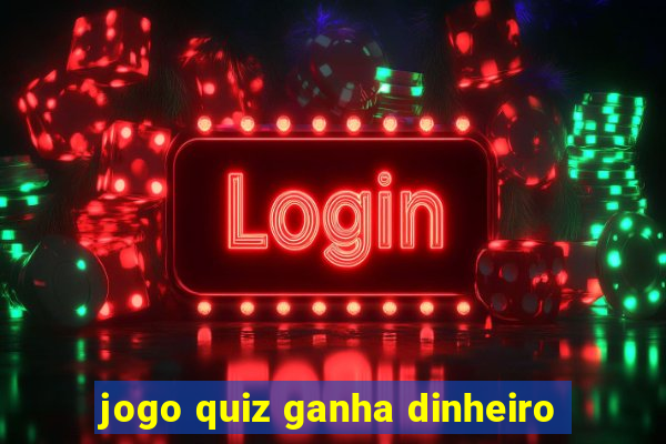 jogo quiz ganha dinheiro