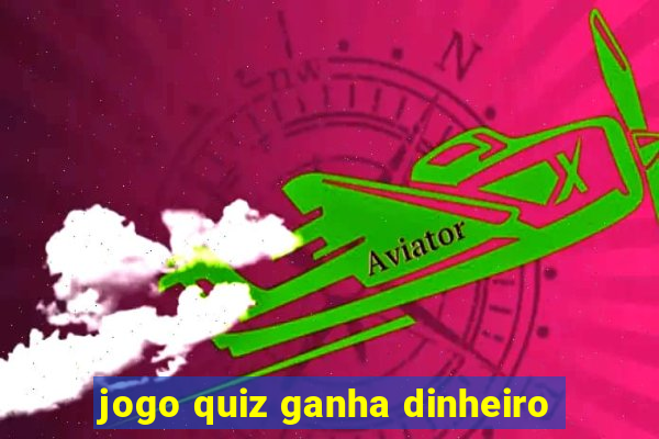 jogo quiz ganha dinheiro