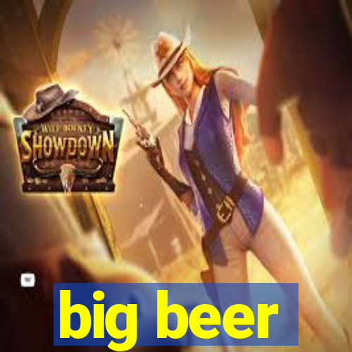 big beer