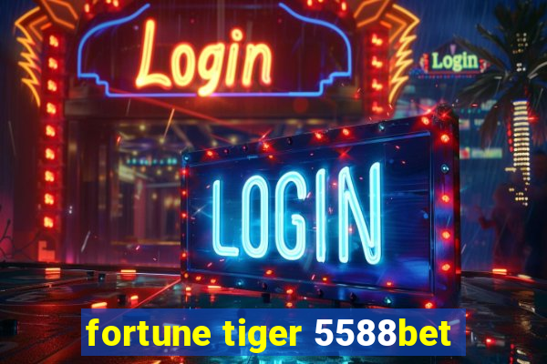 fortune tiger 5588bet