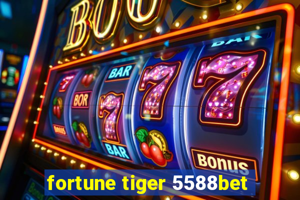 fortune tiger 5588bet