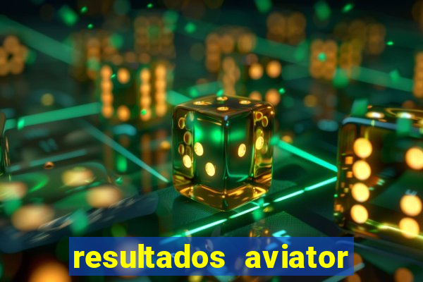 resultados aviator estrela bet