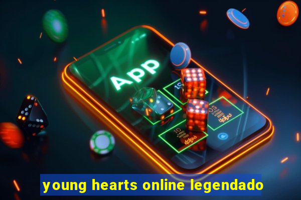 young hearts online legendado