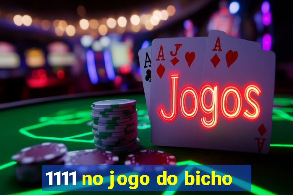 1111 no jogo do bicho